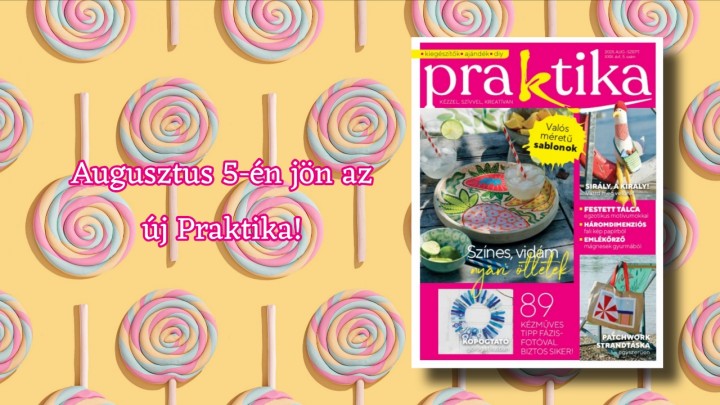 Augusztus 5-én érkezik a Praktika magazin legújabb száma: 89 bájos ötlet augusztusra és szeptemberre!